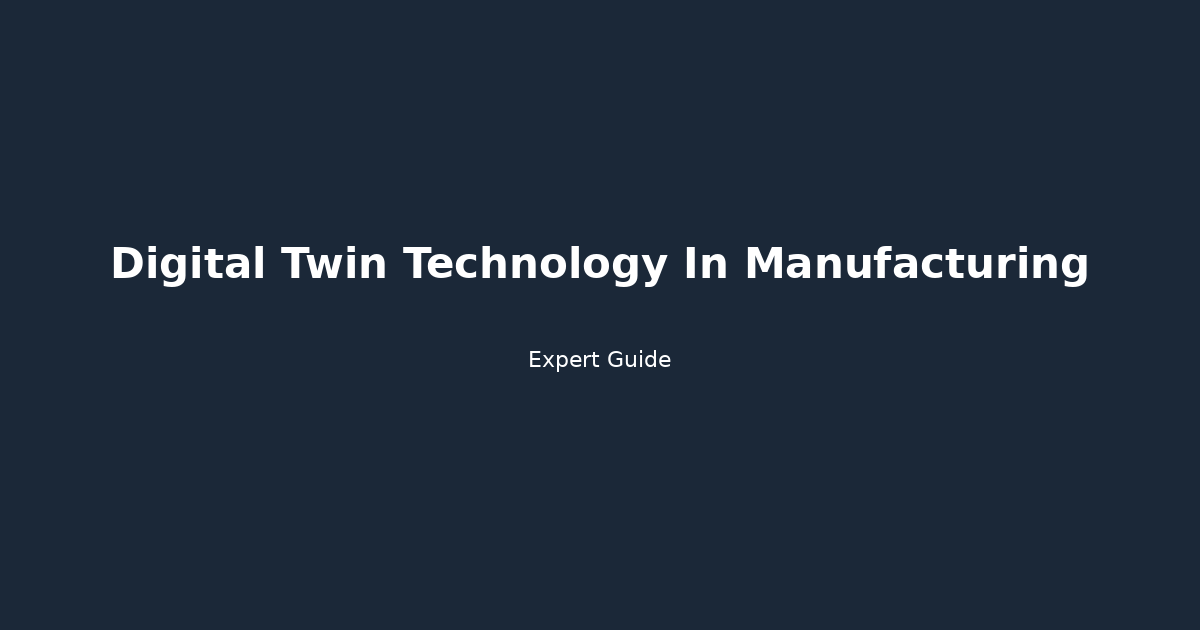 Complete Guide to Digital Twin Technology In Manufacturing