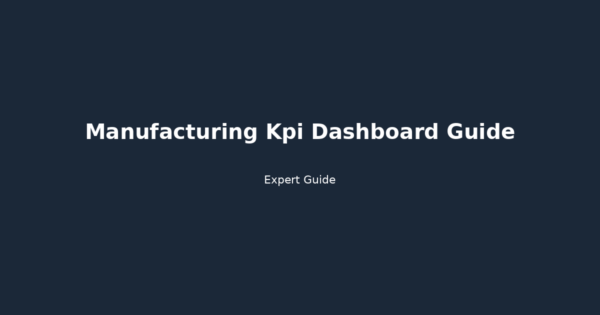 Complete Guide to Manufacturing Kpi Dashboard Guide