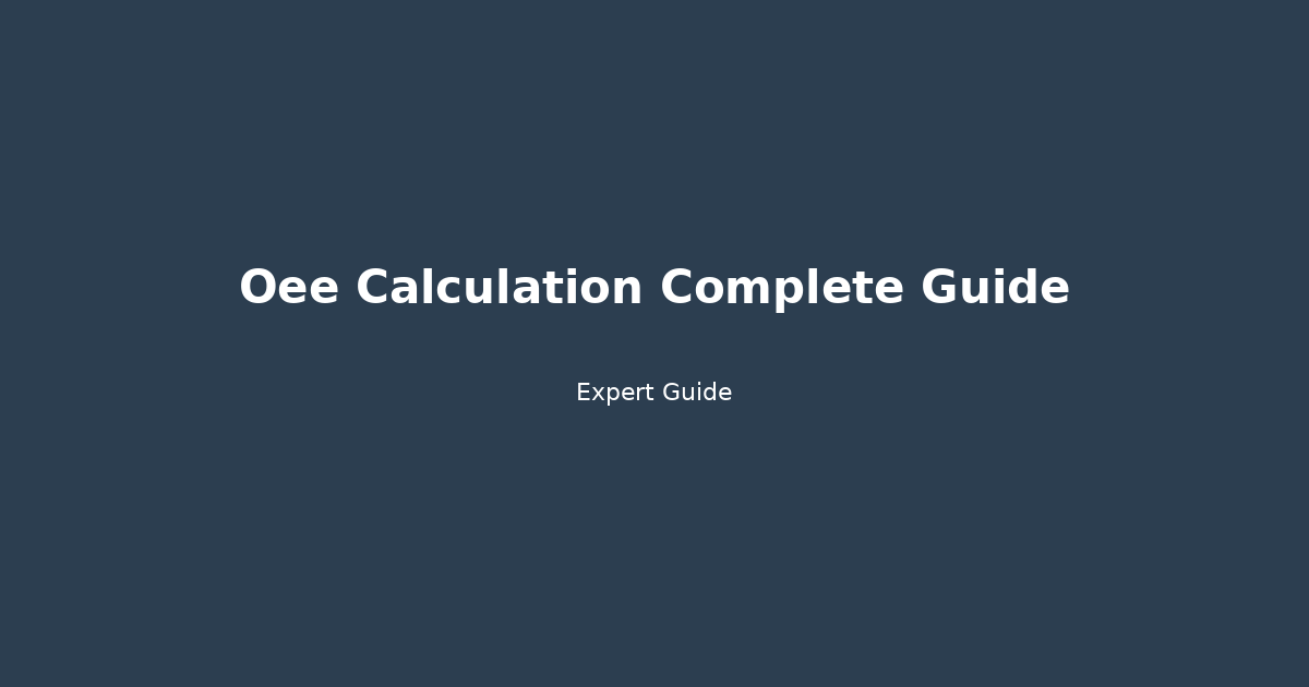 OEE Calculation Complete Guide: Master Your Manufacturing Efficiency in 2024